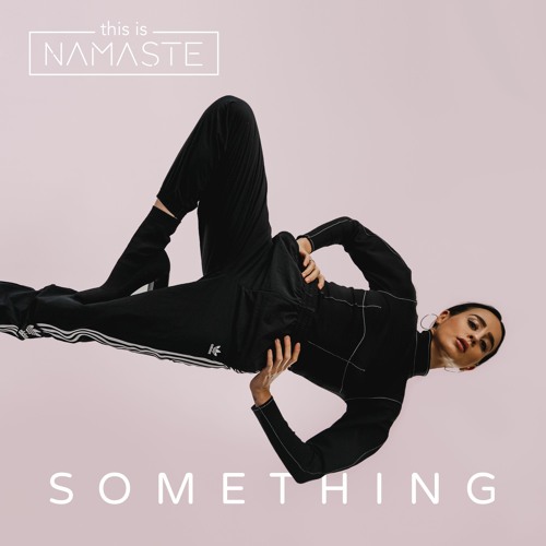 thisisNAMASTE – “Something”