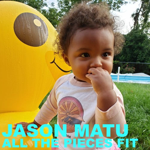 Jason Matu – “All The Pieces Fit”
