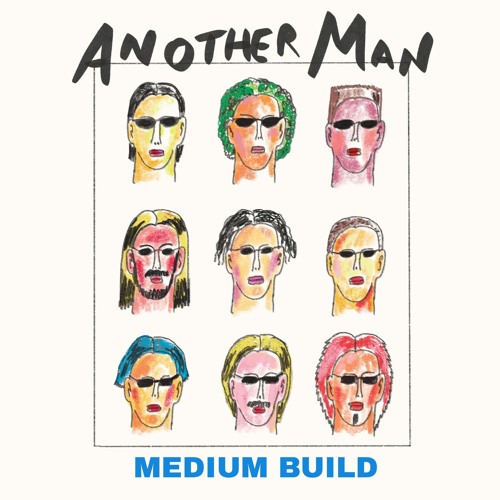 Medium Build – “Another Man”