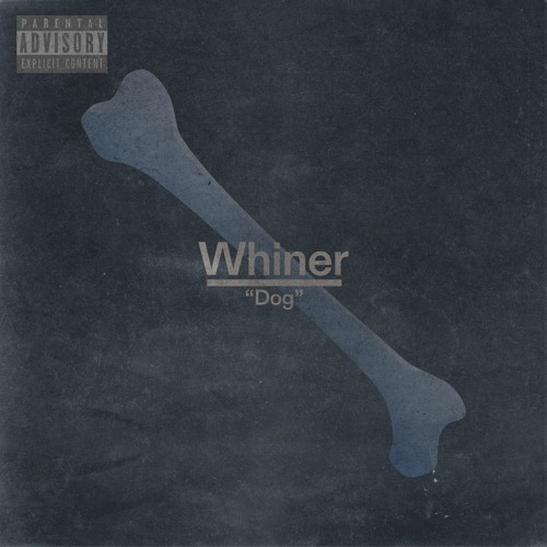 Whiner – “Dog”
