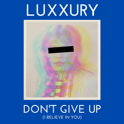 LUXXURY – “Don’t Give Up (I Believe in You)”