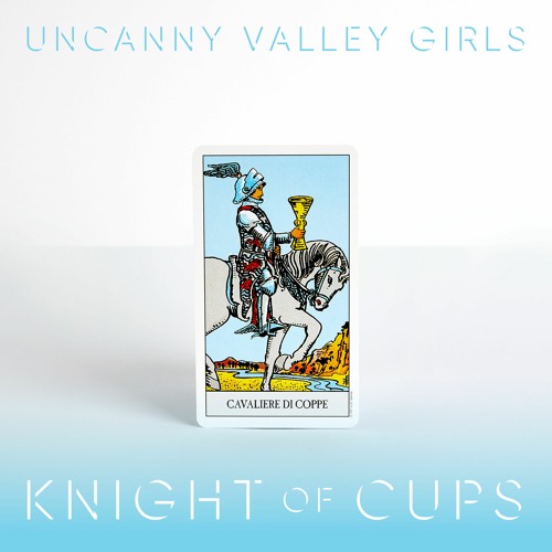 Uncanny Valley Girls – “Knight of Cups”