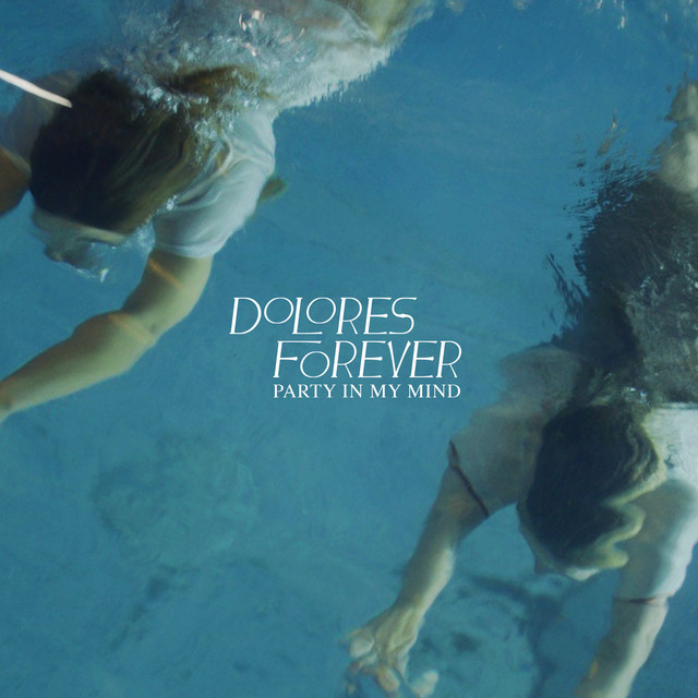 Dolores Forever – “Party In My Mind”