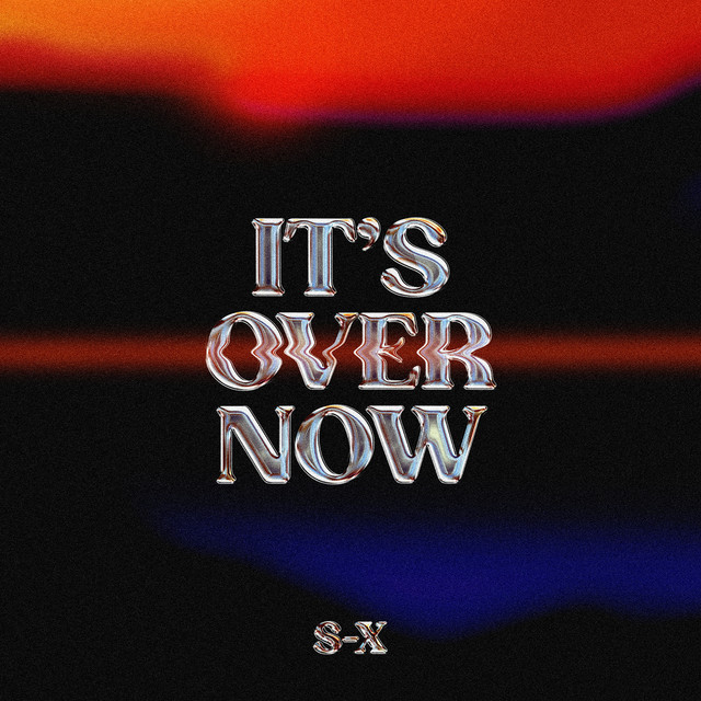 S-X – “It’s Over Now”
