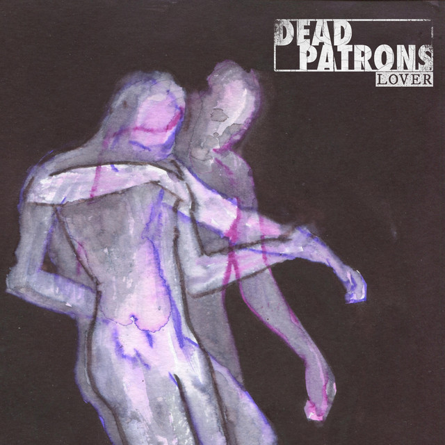 Dead Patrons – “Lover”