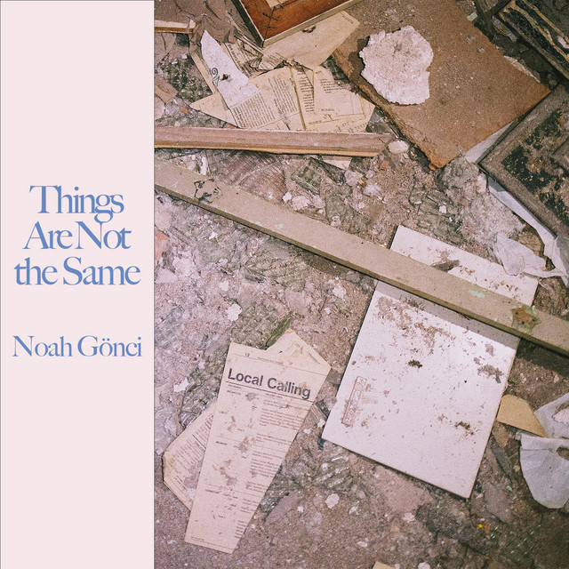 Noah Gönci – “Things Are Not The Same”