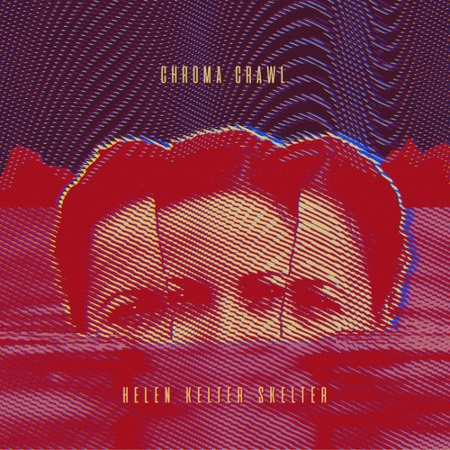 Helen Kelter Skelter – Chroma Crawl
