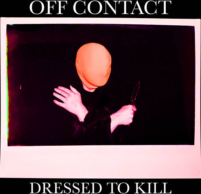 Off Contact – “Dressed to Kill”