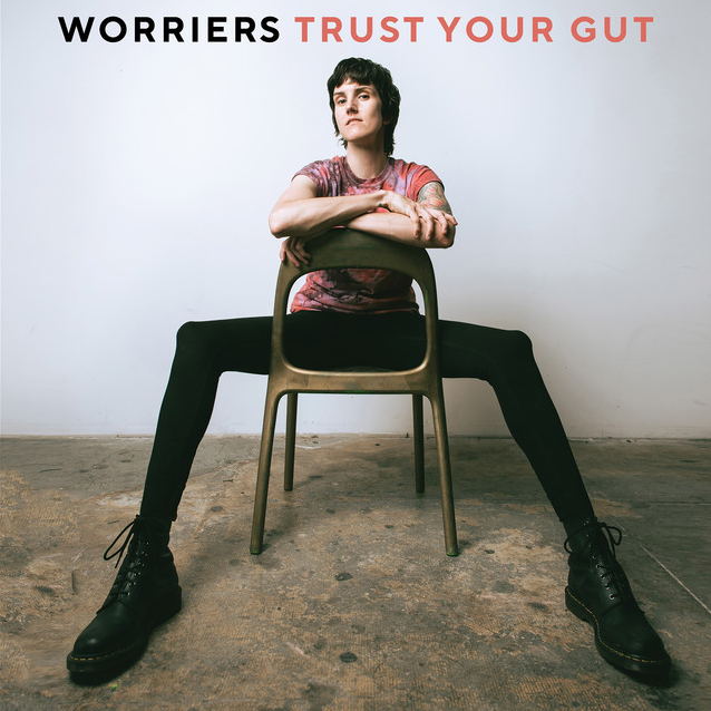 Worriers – “Trust Your Gut”