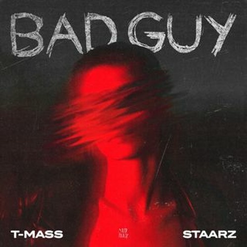 T-Mass x Staarz – “Bad Guy”
