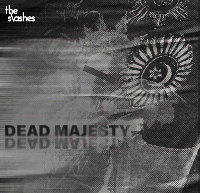 The Slashes – “Dead Majesty”