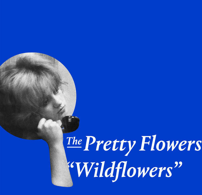 The Pretty Flowers – “Wildflowers”
