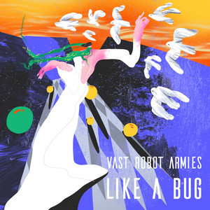 Vast Robot Armies – “Like A Bug”