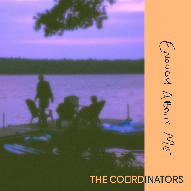 The Coordinators – “Enough About Me”