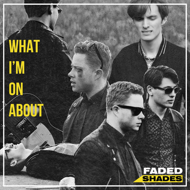 Faded Shades – “What I’m on About”